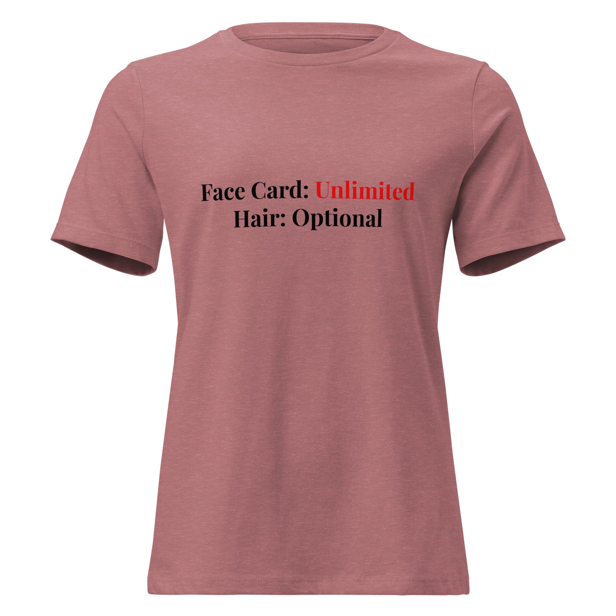 Women's Premium Relaxed Fit Cotton T-Shirt with text 'Face Card: Unlimited Hair: Optional' in stylish font.